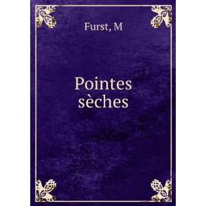  Pointes sÃ¨ches M Furst Books