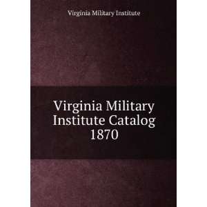   Virginia Military Institute Catalog. 1870 Virginia Military Institute