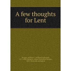 A few thoughts for Lent William F. (William Ferdinand 