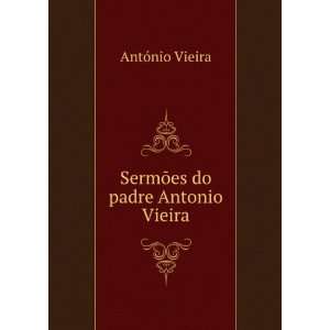    SermÃµes do padre Antonio Vieira AntÃ³nio Vieira Books