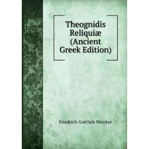   ReliquiÃ¦ (Ancient Greek Edition) Friedrich Gottlieb Welcker Books