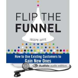  Flip the Funnel How to Use Existing Customers to Gain New 