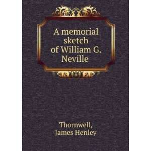   memorial sketch of William G. Neville . James Henley Thornwell Books