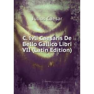   De Bello Gallico Libri VII (Latin Edition) Julius Caesar Books