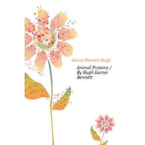   Animal Proteins / By Hugh Garner Bennett Garner Bennett Hugh Books
