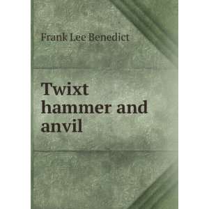  Twixt hammer and anvil Frank Lee Benedict Books