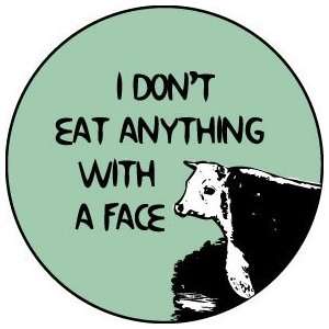  I DONT EAT ANYTHING WITH A FACE Pinback Button 1.25 Pin 