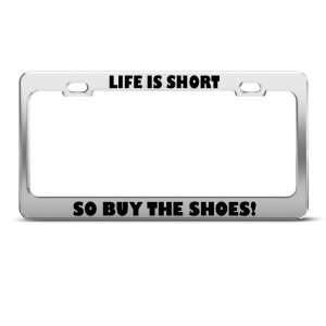 Life Is Short So Buy Shoes Humor license plate frame Stainless Metal 