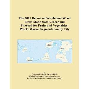 The 2011 Report on Wirebound Wood Boxes Made from Veneer and Plywood 
