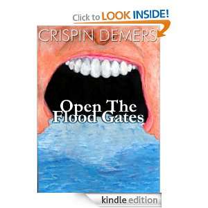Open The Flood Gates Crispin Demers  Kindle Store