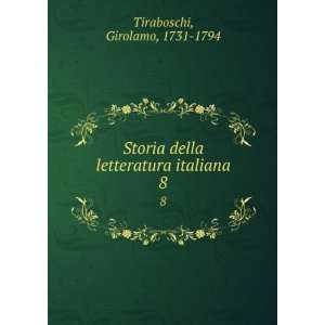  della letteratura italiana. 8 Girolamo, 1731 1794 Tiraboschi Books