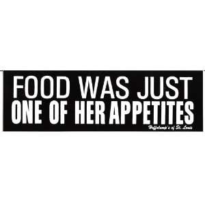    FOOD WAS JUST ONE OF HER APPETITES decal bumper sticker Automotive
