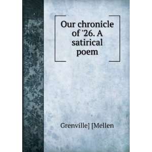  Our chronicle of 26. A satirical poem Grenville] [Mellen Books