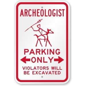 Archeologist Parking Only, Violators Will Be Excavated Aluminum Sign 