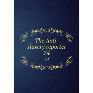  The Anti slavery reporter. 74 Macauley, Zachary, 1768 1838, ed 