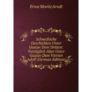   Gustav Dem Vierten Adolf (German Edition) Ernst Moritz Arndt Books