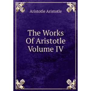    The Works Of Aristotle Volume IV Aristotle Aristotle Books