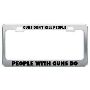 Guns DonT Kill People People With Guns Do Metal License Plate Frame 