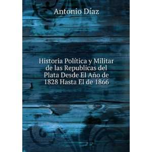   Desde El AÃ±o de 1828 Hasta El de 1866 Antonio DÃ­Â­az Books