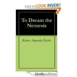 To Dream the Nemesis Karen Amanda Harris  Kindle Store
