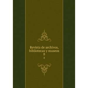  Revista de archivos, bibliotecas y museos. 8 