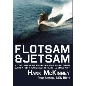 By Hank McKinney Flotsam & Jetsam A collection of Sea Stories that 