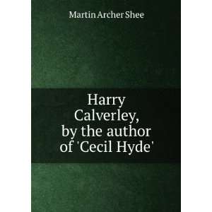  Harry Calverley, by the author of Cecil Hyde. Martin 