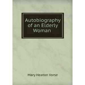  Autobiography of an elderly woman. Mary Heaton Shapiro 