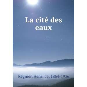  La citÃ© des eaux (French Edition) Henri de RÃ©gnier Books