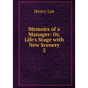   of a Manager Or, Lifes Stage with New Scenery. 2 Henry Lee Books