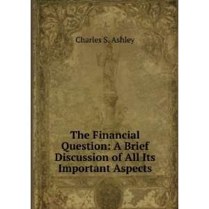   Discussion of All Its Important Aspects Charles S. Ashley Books