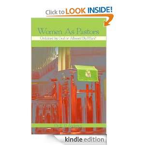 Women as Pastors Ordained by God or Allowed by Men? [Kindle Edition]