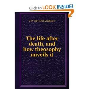   after death and how theosophy unveils it. Leadbeater C. W. Books