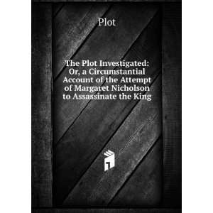   the Attempt of Margaret Nicholson to Assassinate the King Plot Books