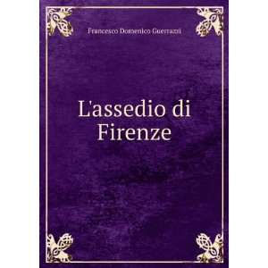  Lassedio di Firenze Francesco Domenico Guerrazzi Books