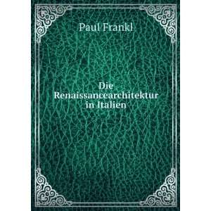  Die Renaissancearchitektur in Italien Paul Frankl Books