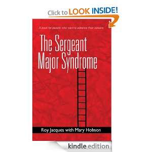 The Sergeant Major Syndrome A Book for People Who Want to Advance 