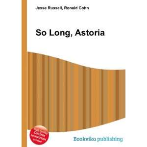  So Long, Astoria Ronald Cohn Jesse Russell Books