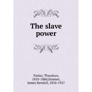    The slave power, Theodore Hosmer, James Kendall, Parker Books