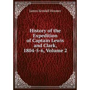   Lewis and Clark, 1804 5 6, Volume 2 James Kendall Hosmer Books