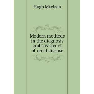   in the Diagnosis and Treatment of Renal Disease Hugh Maclean Books