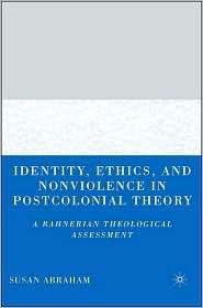 Identity, Ethics, and Nonviolence in Postcolonial Theory A Rahnerian 