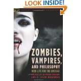 Zombies, Vampires, and Philosophy New Life for the Undead (Popular 