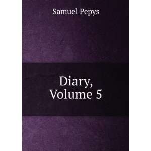   And Secretary To The Admirality, Volume 5, Part 2 Samuel Pepys Books