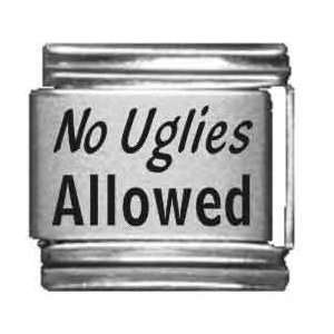  No Uglies Allowed Laser Etched Italian Charm Jewelry