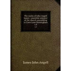   assembling in Carrs Lane Birmingham. v.8 James John Angell Books