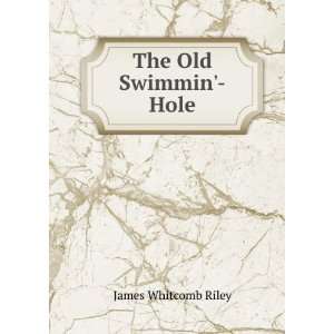  The Old Swimmin Hole James Whitcomb Riley Books