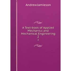   Mechanics and Mechanical Engineering. 2 Andrew Jamieson Books
