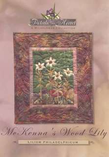 MC KENNA RYAN PETALS OF MY HEART WOOD LILY APPLIQUE QUILT PATTERN