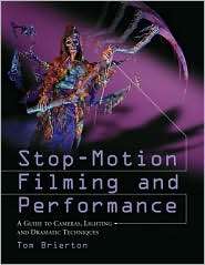 Stop Motion Filming and Performance A Guide to Cameras, Lighting and 